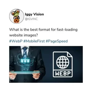 Tweet by Iggy Vision "what is the best format for fast-loading website images?" with #WebP #MobileFirst #PageSpeed and www graphics with WebP icon