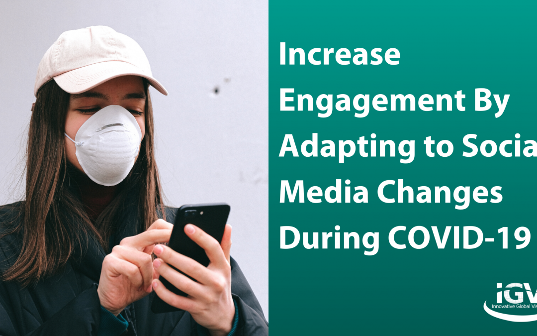 Increase Engagement By Adapting to Social Media Changes During COVID-19
